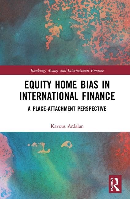 Equity Home Bias in International Finance: A Place-Attachment Perspective (Banking, Money and International Finance, 12, Band 12) Business, Finance & Career
