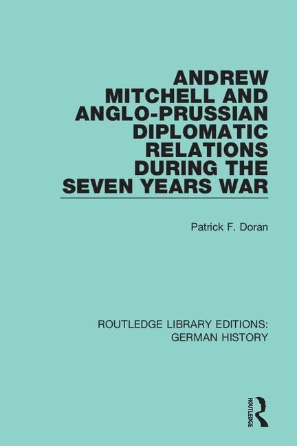 Andrew Mitchell and Anglo-Prussian Diplomatic Relations During the Seven Years War Business, Finance & Career