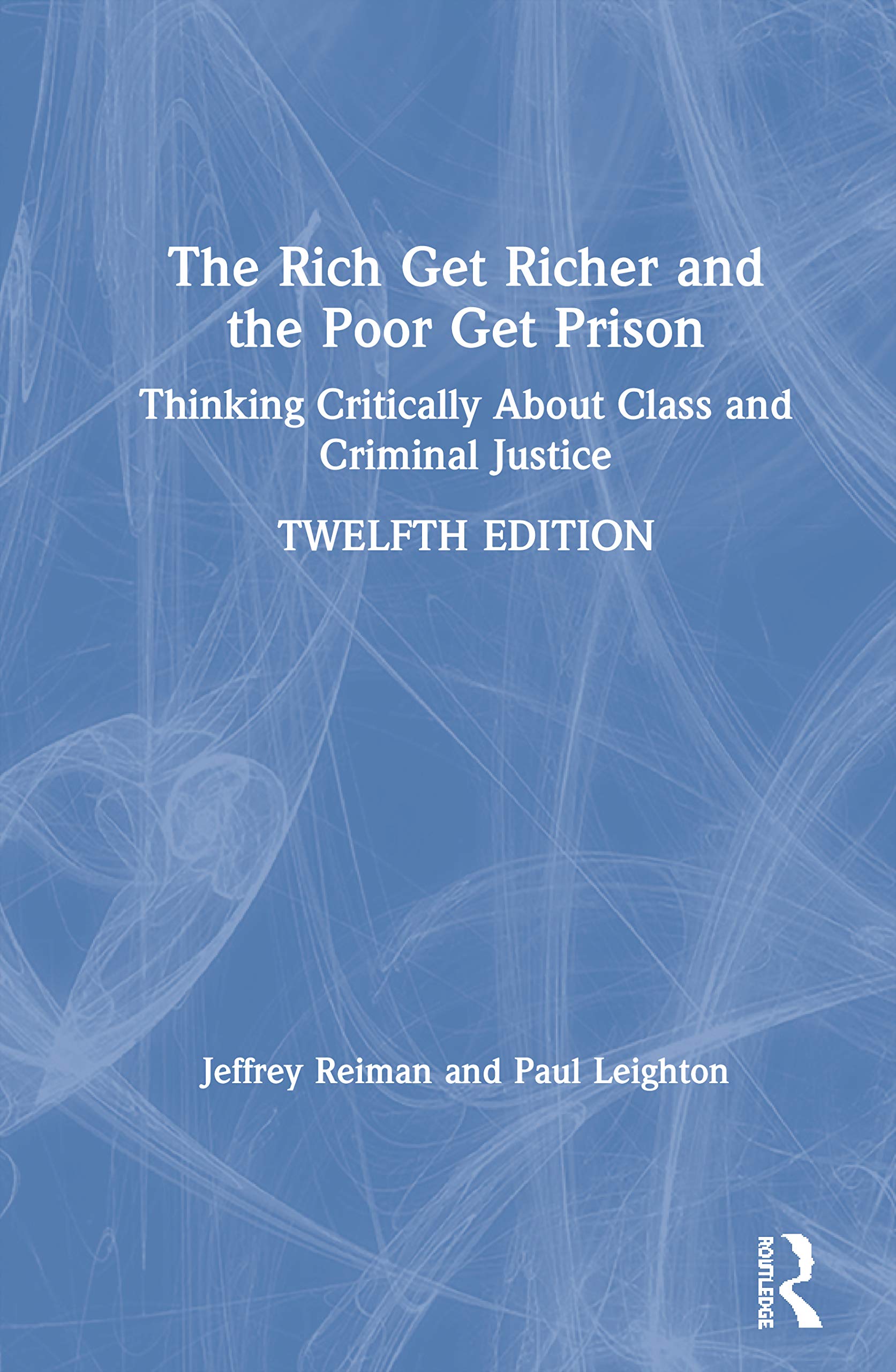 The Rich Get Richer and the Poor Get Prison: Thinking Critically About Class and Criminal Justice Law