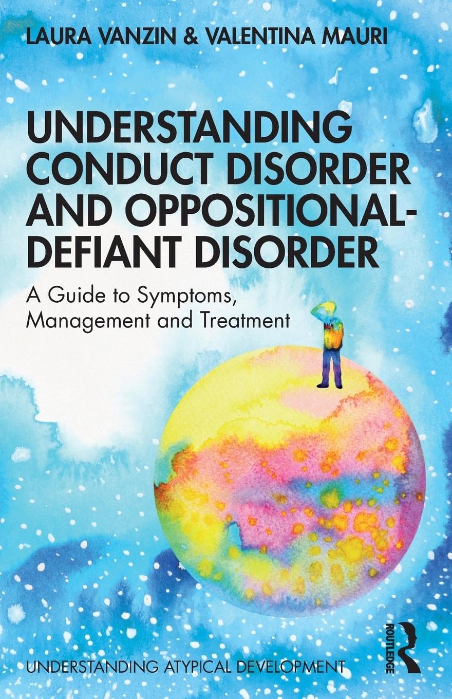 Understanding Conduct Disorder and Oppositional-Defiant Disorder: A guide to symptoms, management and treatment (Understanding Atypical Development) Medicine