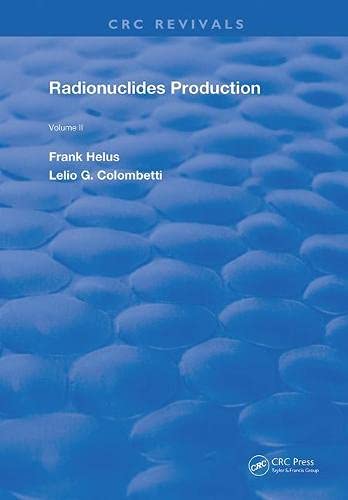 RADIONUCLIDES PRODUCTION 1983 RCR: Volume 2 (Routledge Revivals, Band 2) Medicine