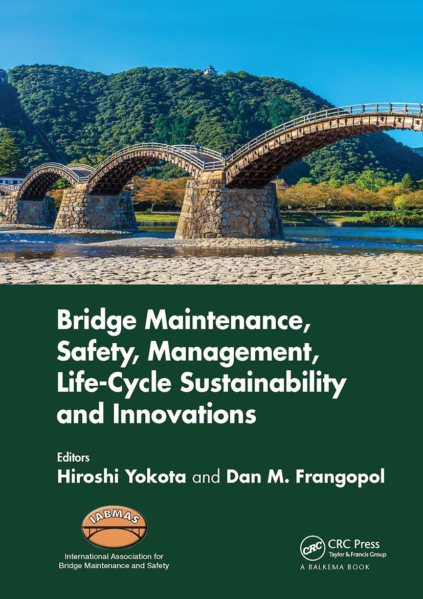 Bridge Maintenance, Safety, Management, Life-Cycle Sustainability and Innovations: Proceedings of the Tenth International Conference on Bridge ... 2020), Sapporo, Japan, 11-15 April 2021 Business, Finance & Career