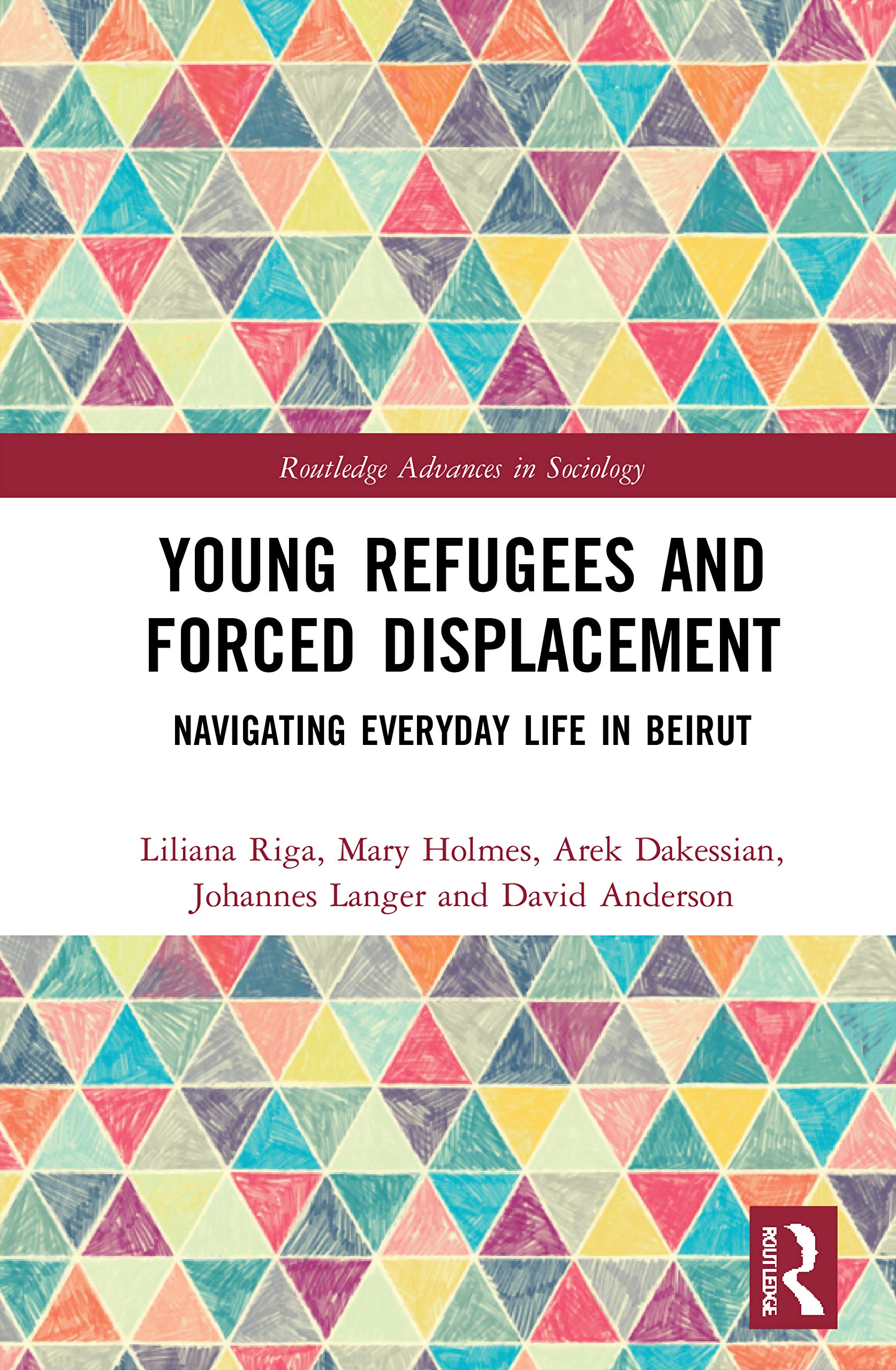 Young Refugees and Forced Displacement: Navigating Everyday Life in Beirut (Routledge Advances in Sociology) Social Sciences