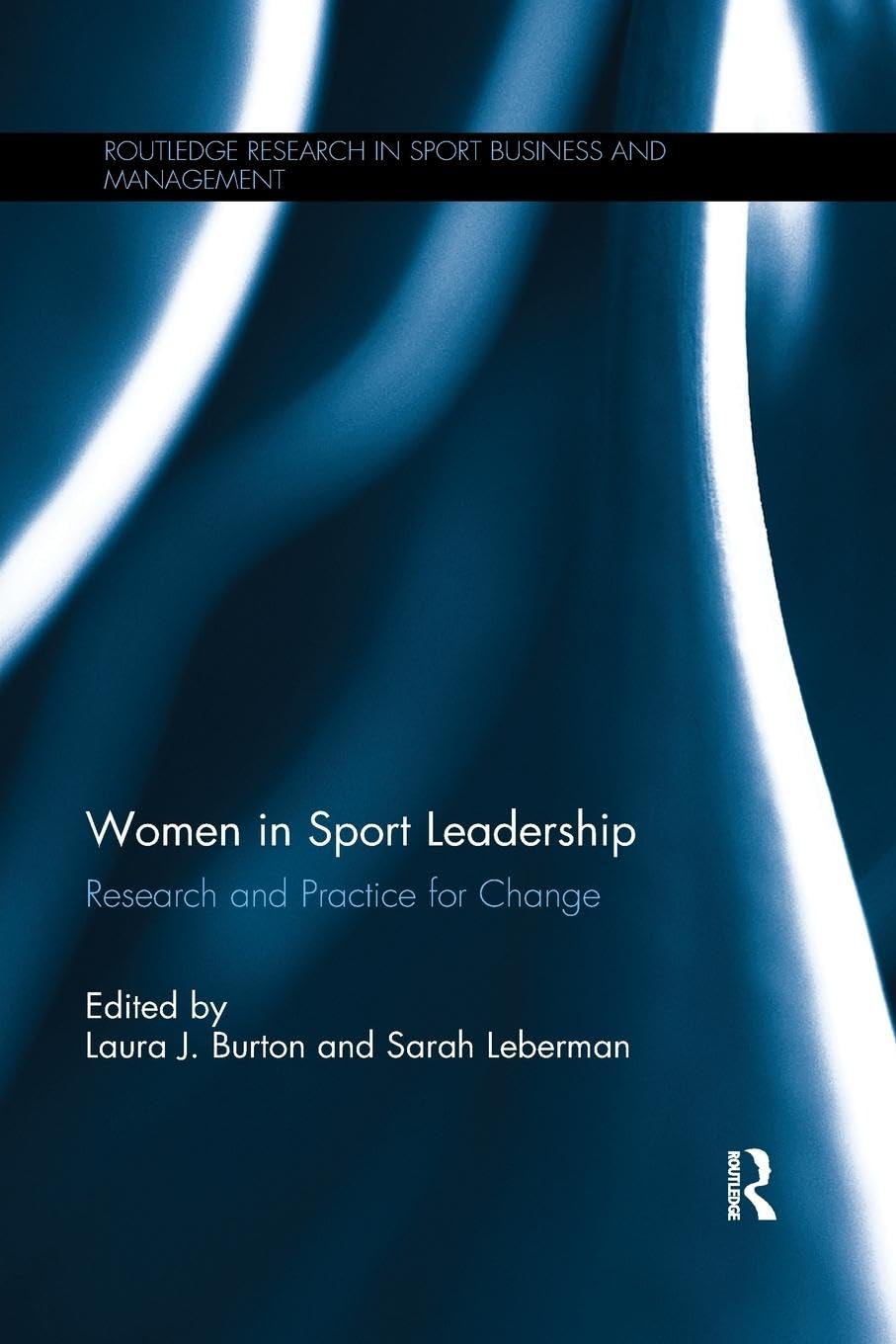 Women in Sport Leadership: Research and practice for change (Routledge Research in Sport Business and Management, 9, Band 9) Books