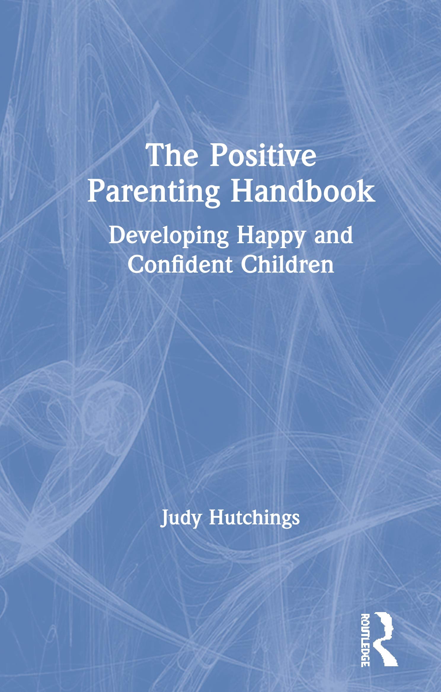 The Positive Parenting Handbook: Developing happy and confident children Medicine
