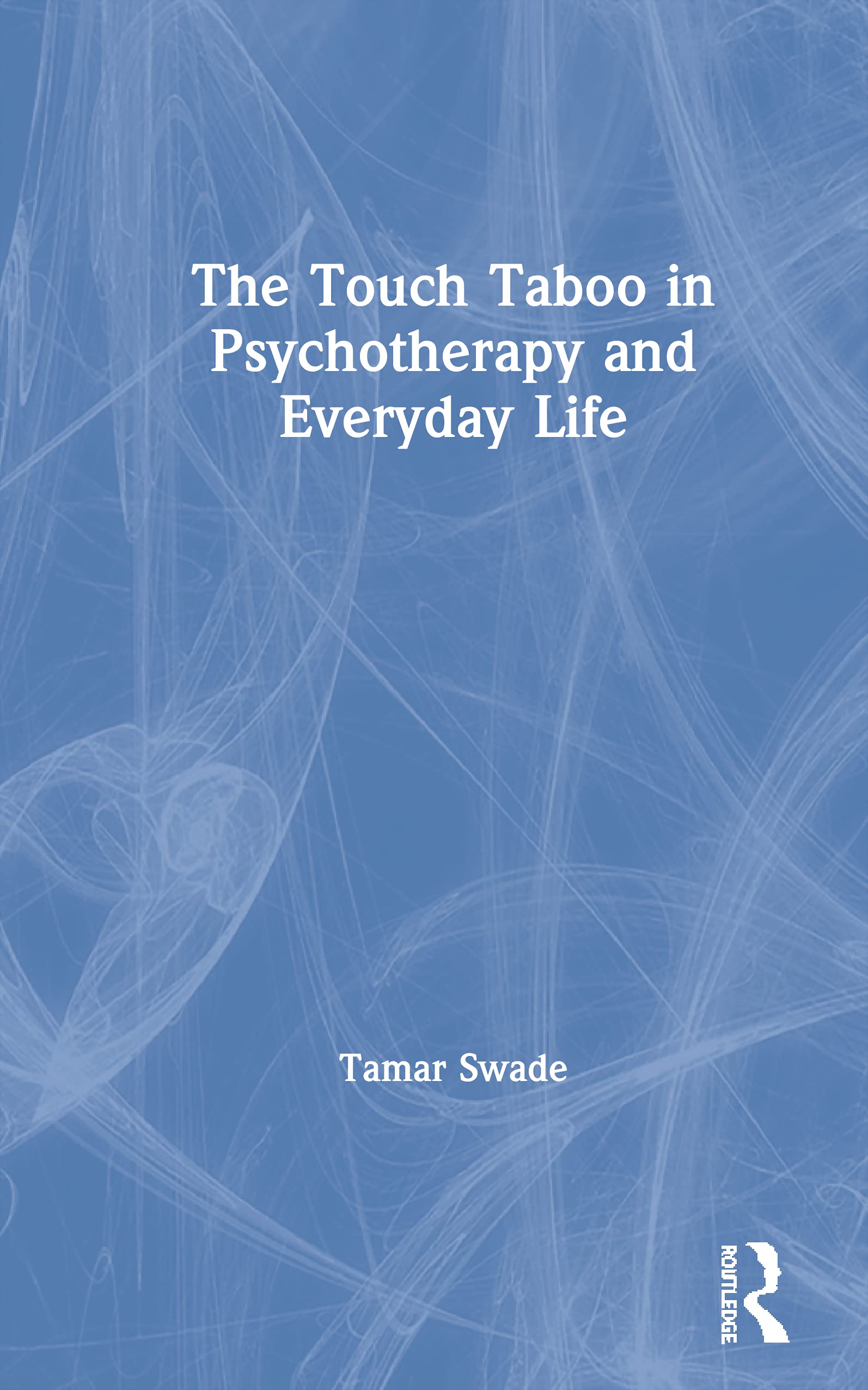 The Touch Taboo in Psychotherapy and Everyday Life Medicine