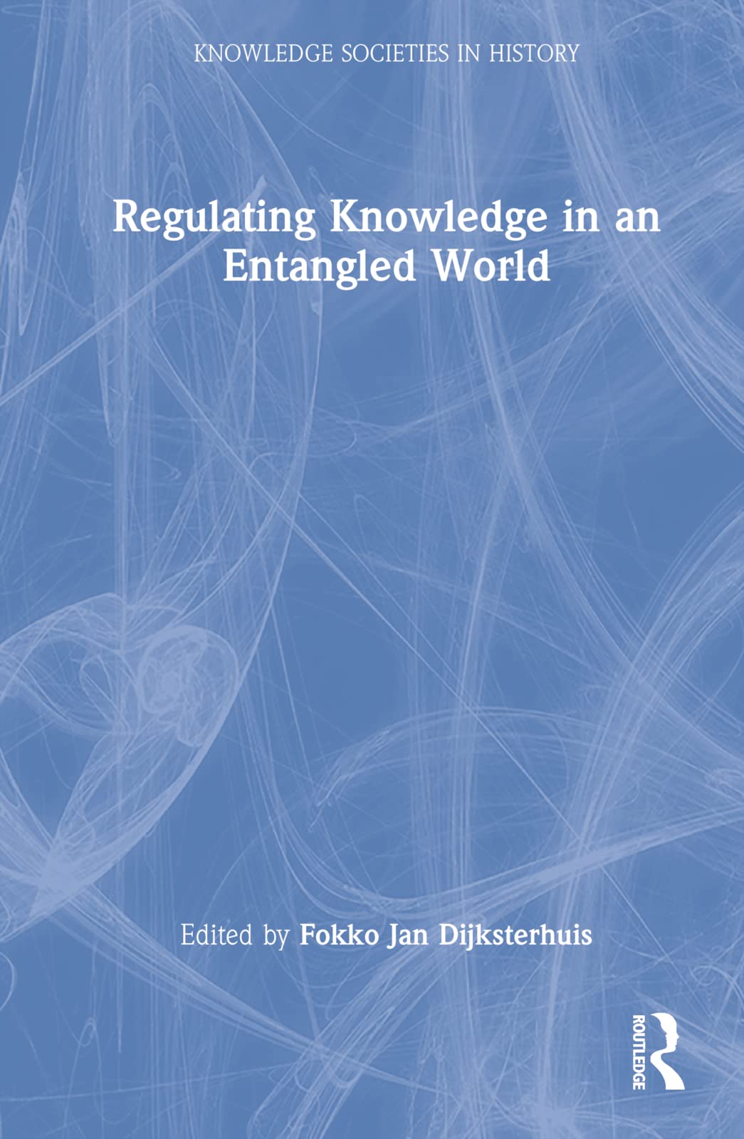 Regulating Knowledge in an Entangled World Politics & History