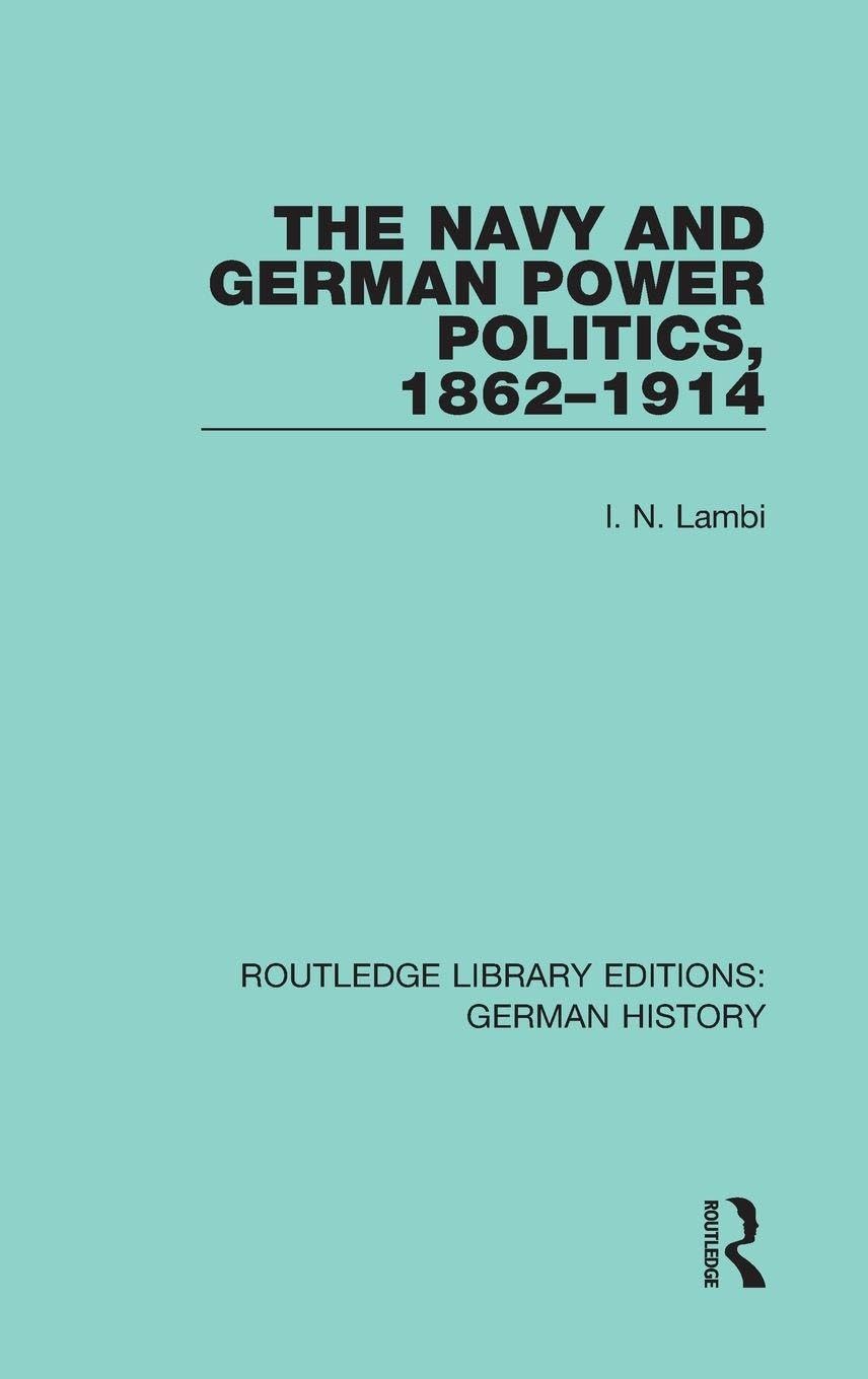 The Navy and German Power Politics, 1862-1914 Social Sciences