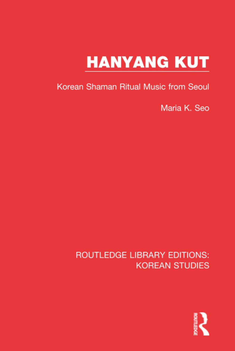 Hanyang Kut: Korean Shaman Ritual Music from Seoul (Routledge Library Editions: Korean Studies, 2, Band 2) Social Sciences