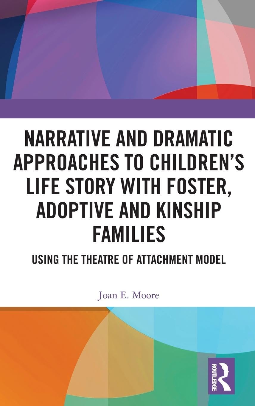 Narrative and Dramatic Approaches to Children's Life Story with Foster, Adoptive and Kinship Families Medicine