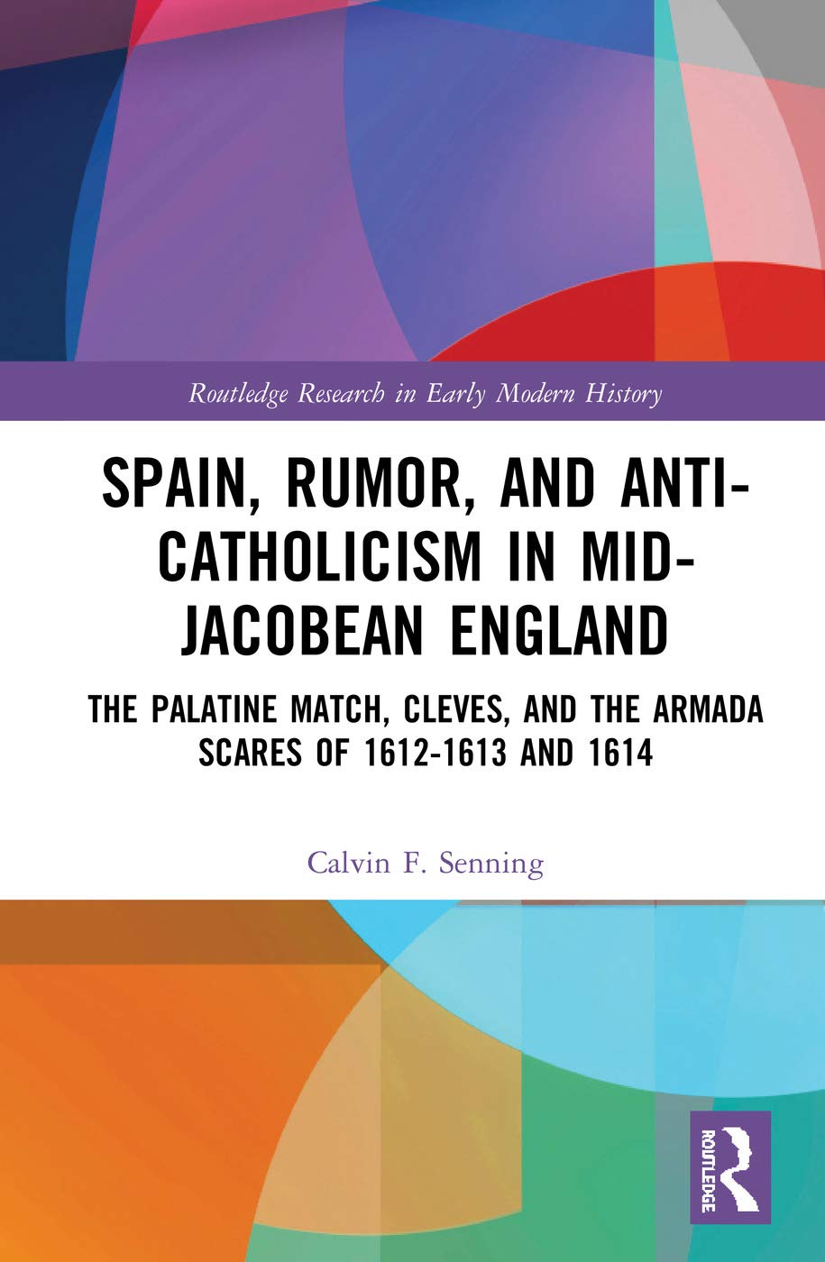Spain, Rumor, and Anti-Catholicism in Mid-Jacobean England Politics & History