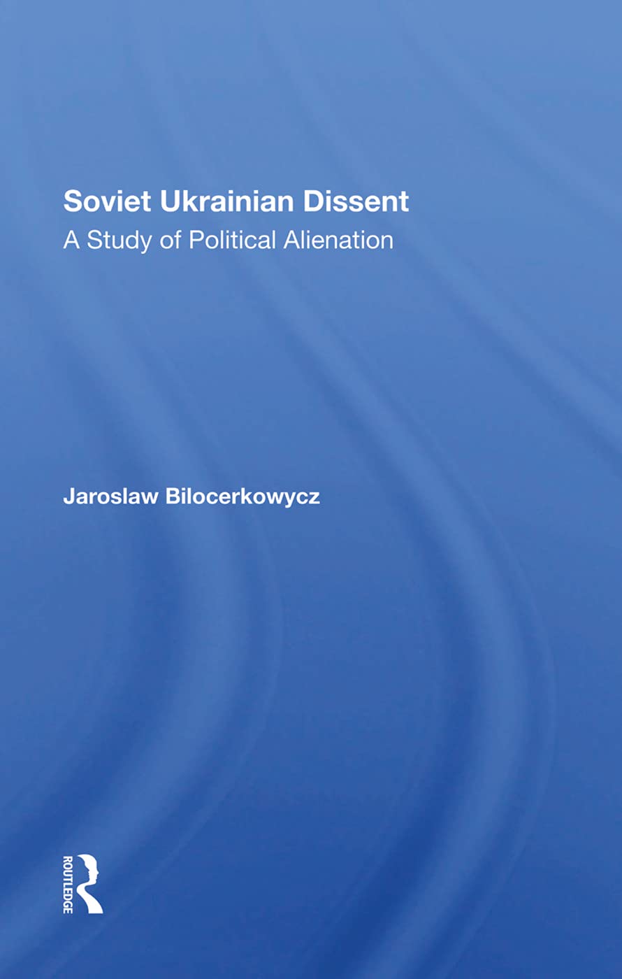 Soviet Ukrainian Dissent: A Study Of Political Alienation Memories