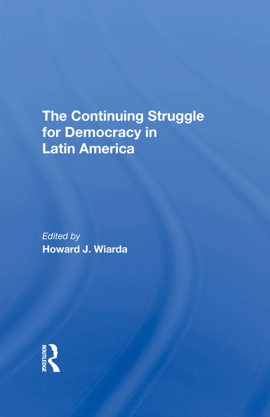 The Continuing Struggle For Democracy In Latin America Politics & History