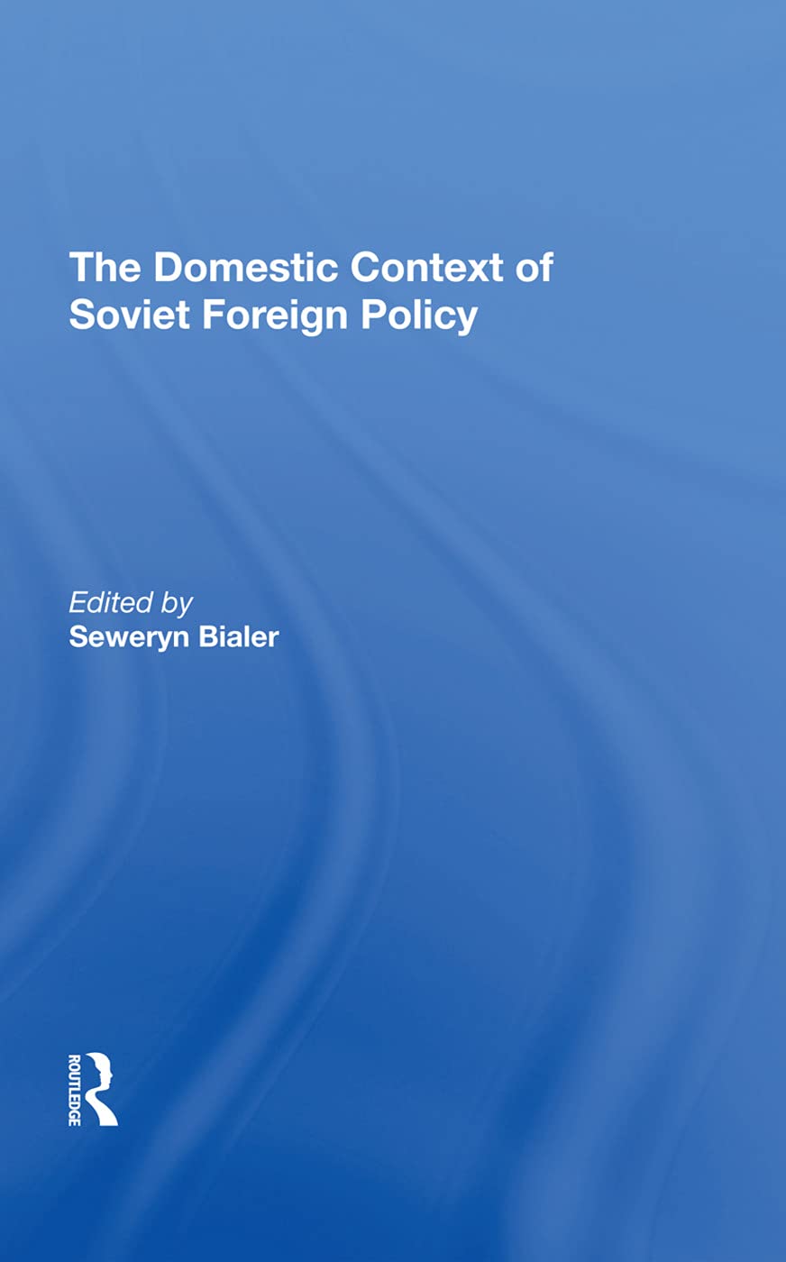 The Domestic Context Of Soviet Foreign Policy Politics & History