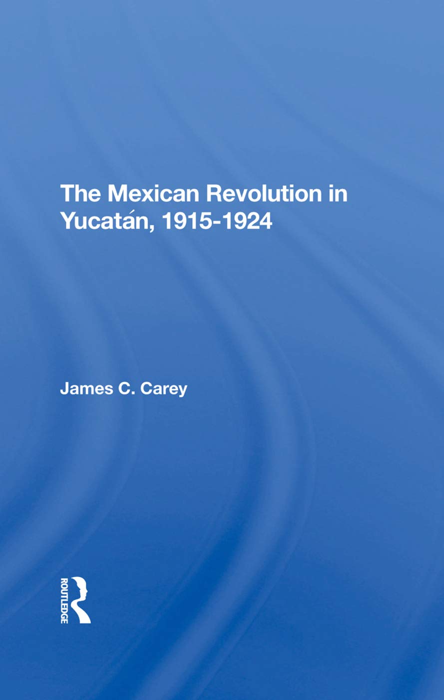 The Mexican Revolution In Yucatan, 19151924 Social Sciences