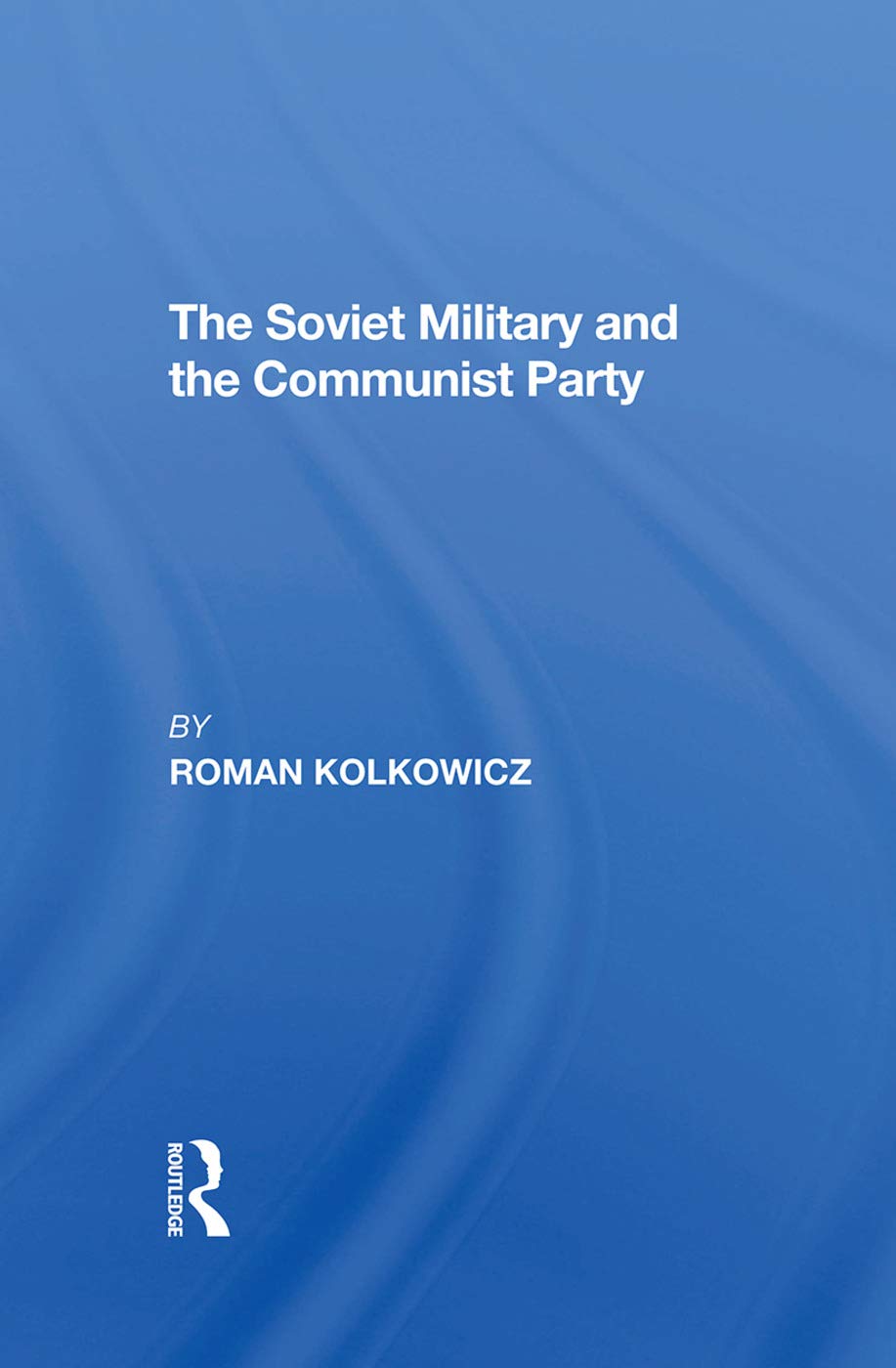 The Soviet Military And The Communist Party Politics & History