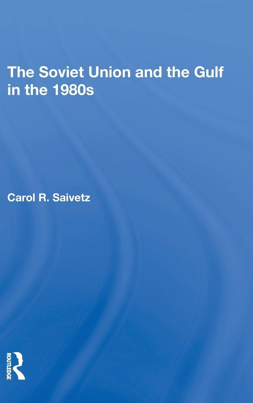 The Soviet Union And The Gulf In The 1980s Politics & History