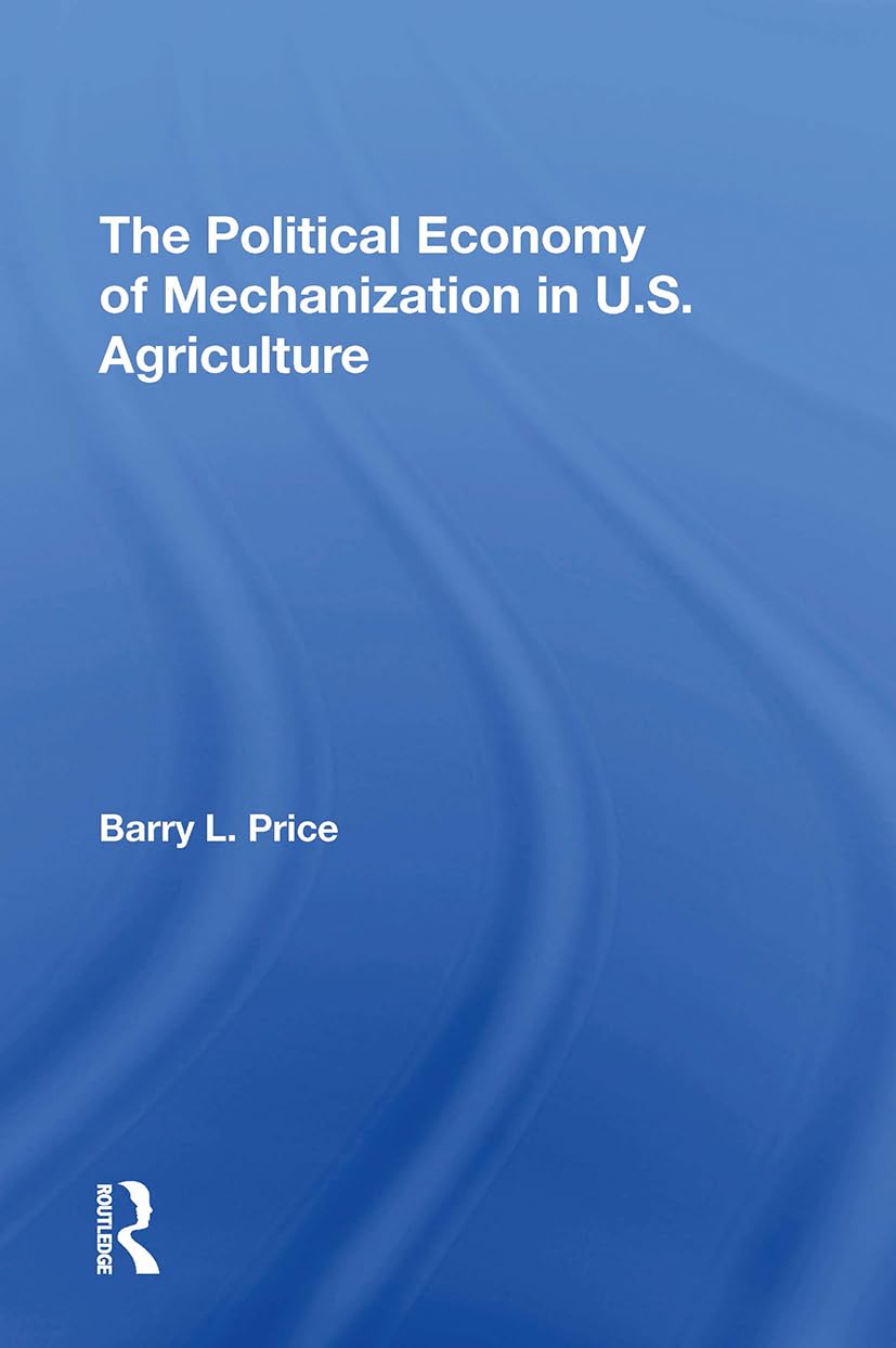 The Political Economy Of Mechanization In U.s. Agriculture Business, Finance & Career