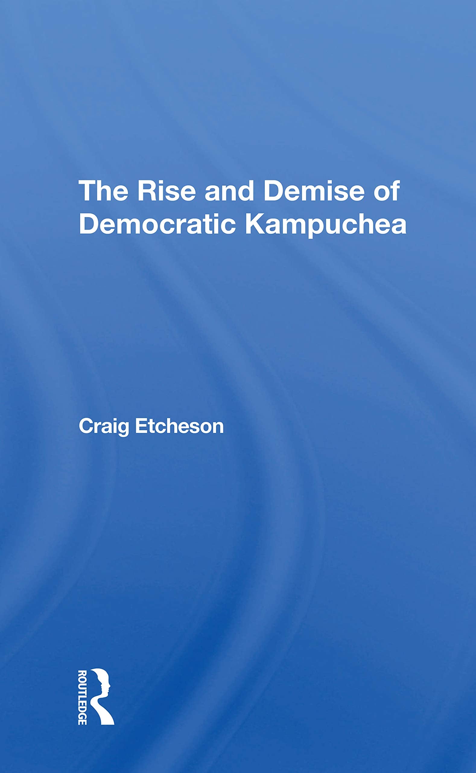 The Rise And Demise Of Democratic Kampuchea Books