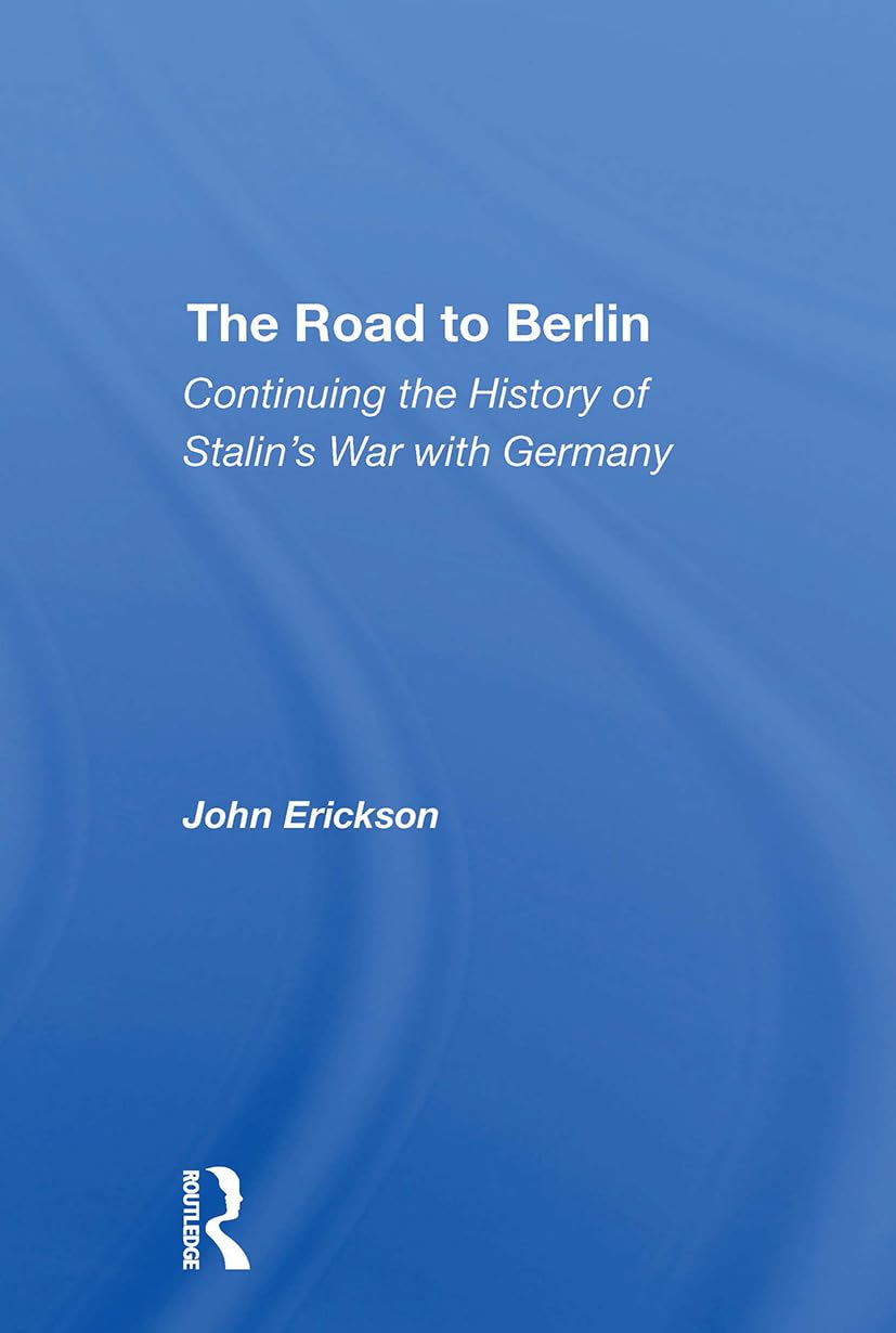 The Road to Berlin: Continuing the History of Stalin's War with Germany Politics & History