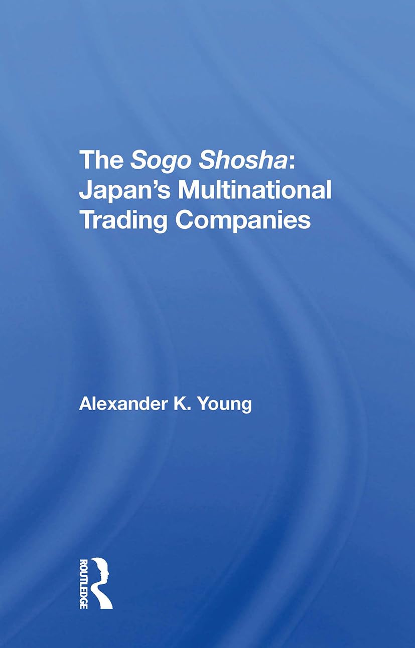 The Sogo Shosha: Japan's Multinational Trading Companies Social Sciences