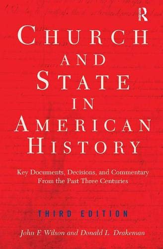Church and State in American History: Key Documents, Decisions, and Commentary from the Past Three Centuries: Key Documents, Decisions, and Commentary from Five Centuries Politics & History