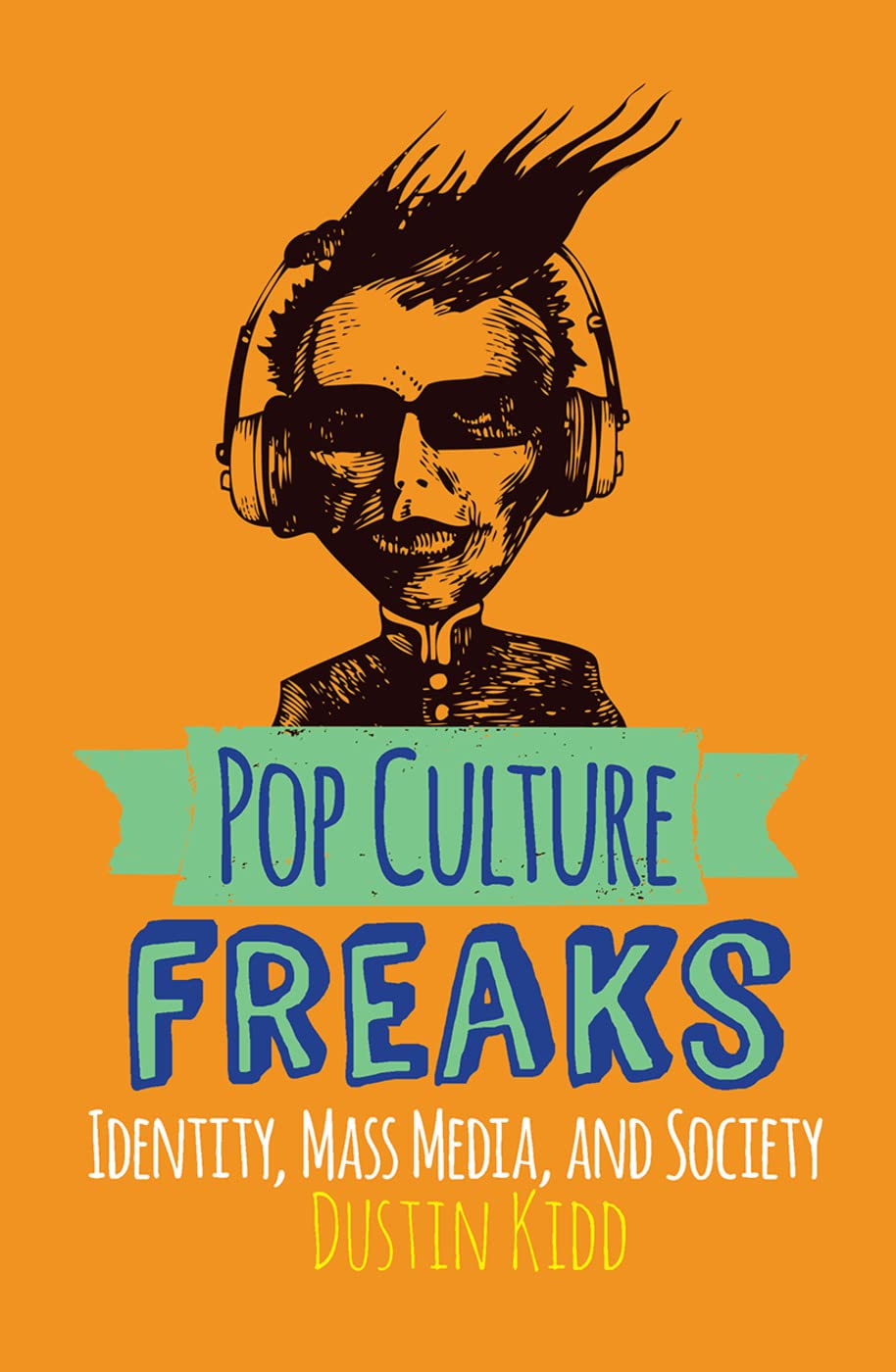 Pop Culture Freaks: Identity, Mass Media, and Society Media & Communication