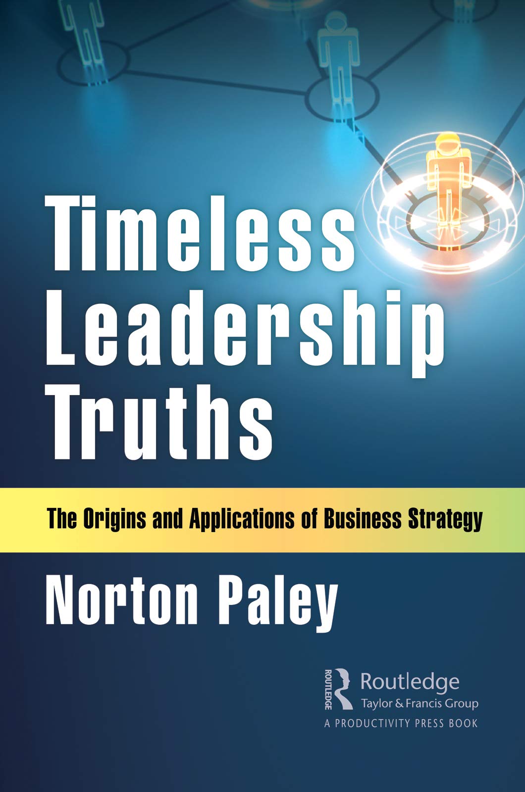 Timeless Leadership Truths: The Origins and Applications of Business Strategy Business, Finance & Career