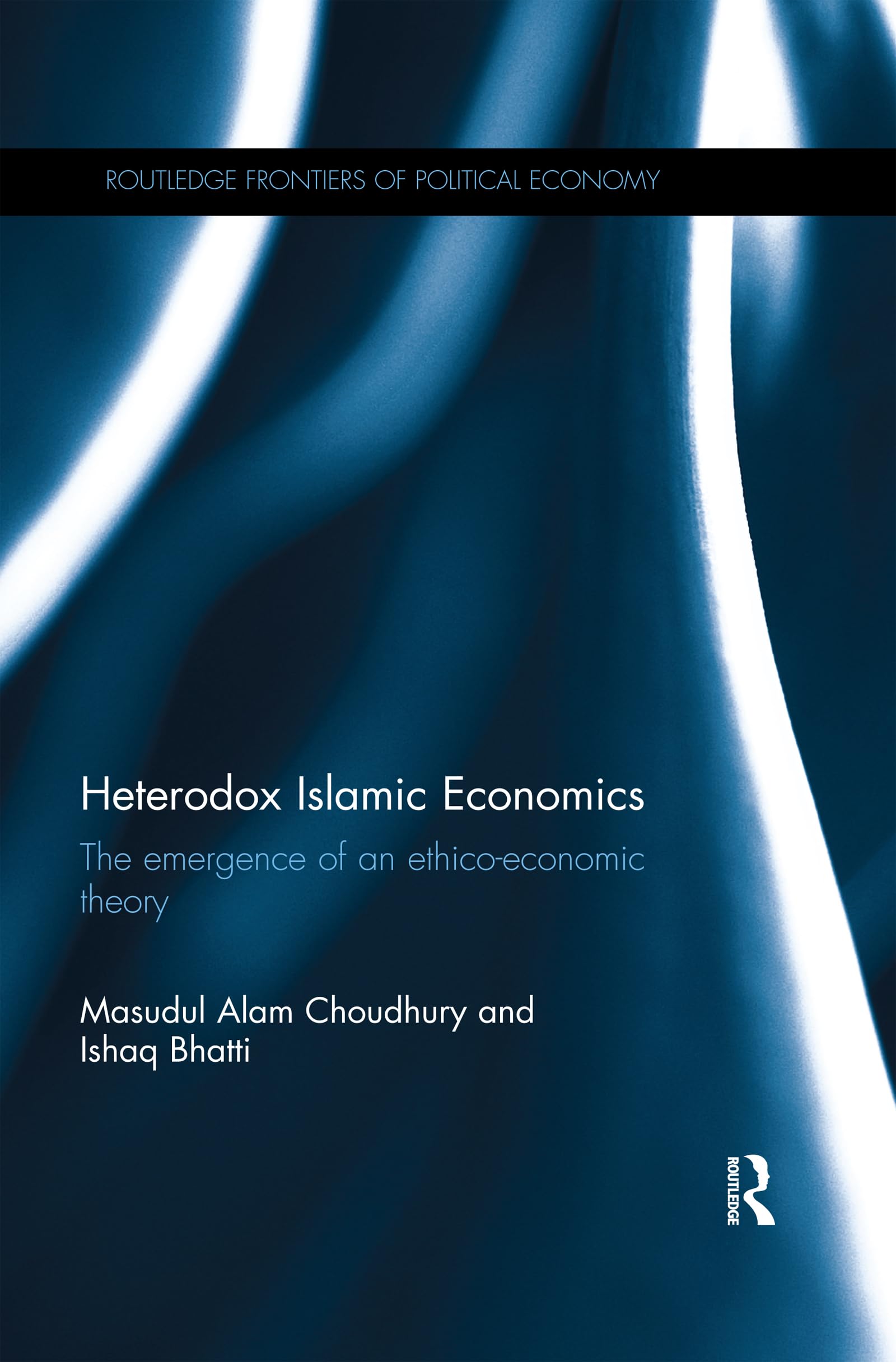 Heterodox Islamic Economics: The Emergence of an Ethico-Economic Theory (The Routledge Frontiers of Political Economy) Religion & Esotericism