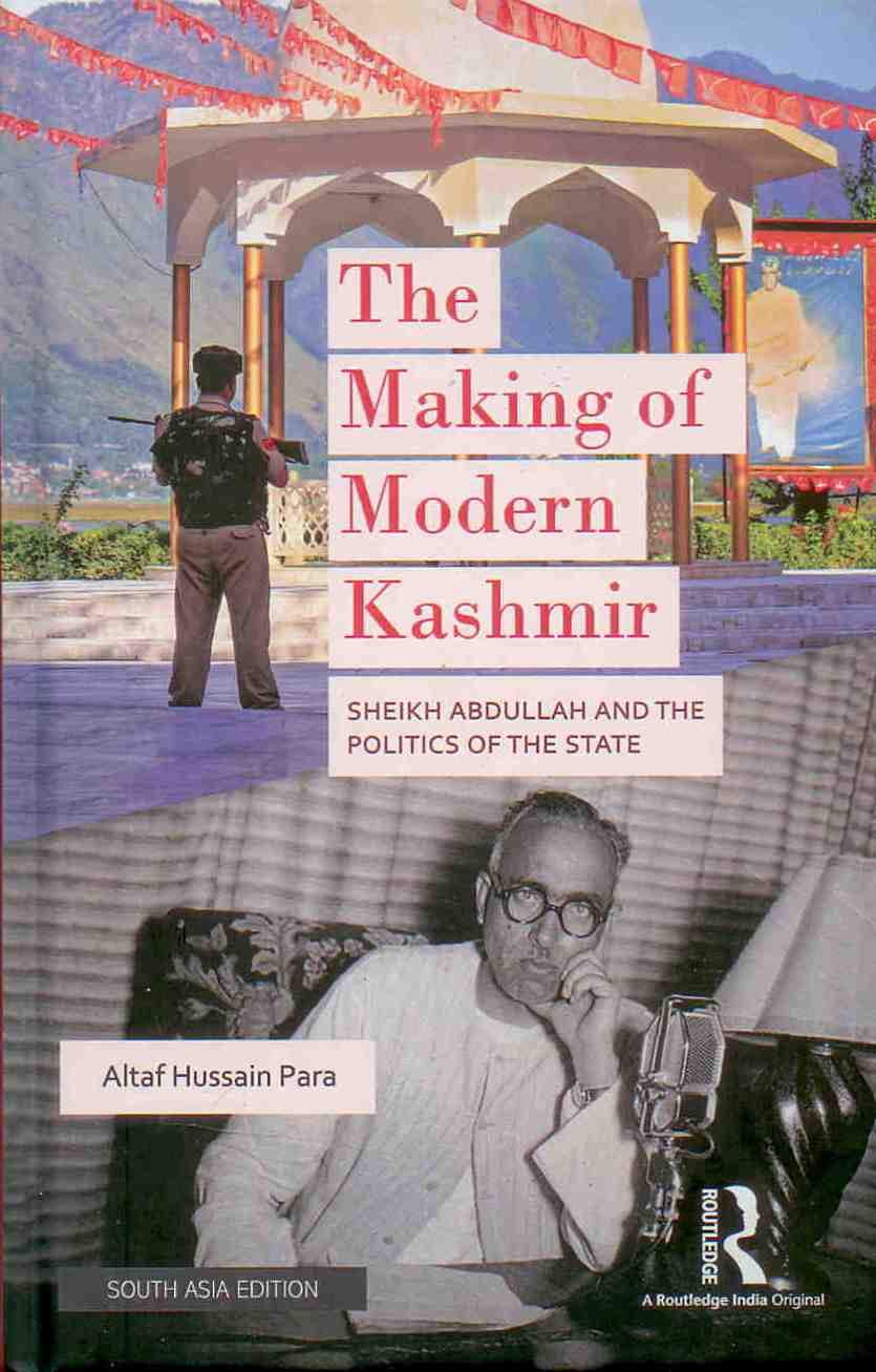The Making of Modern Kashmir: Sheikh Abdullah and the Politics of the State Books