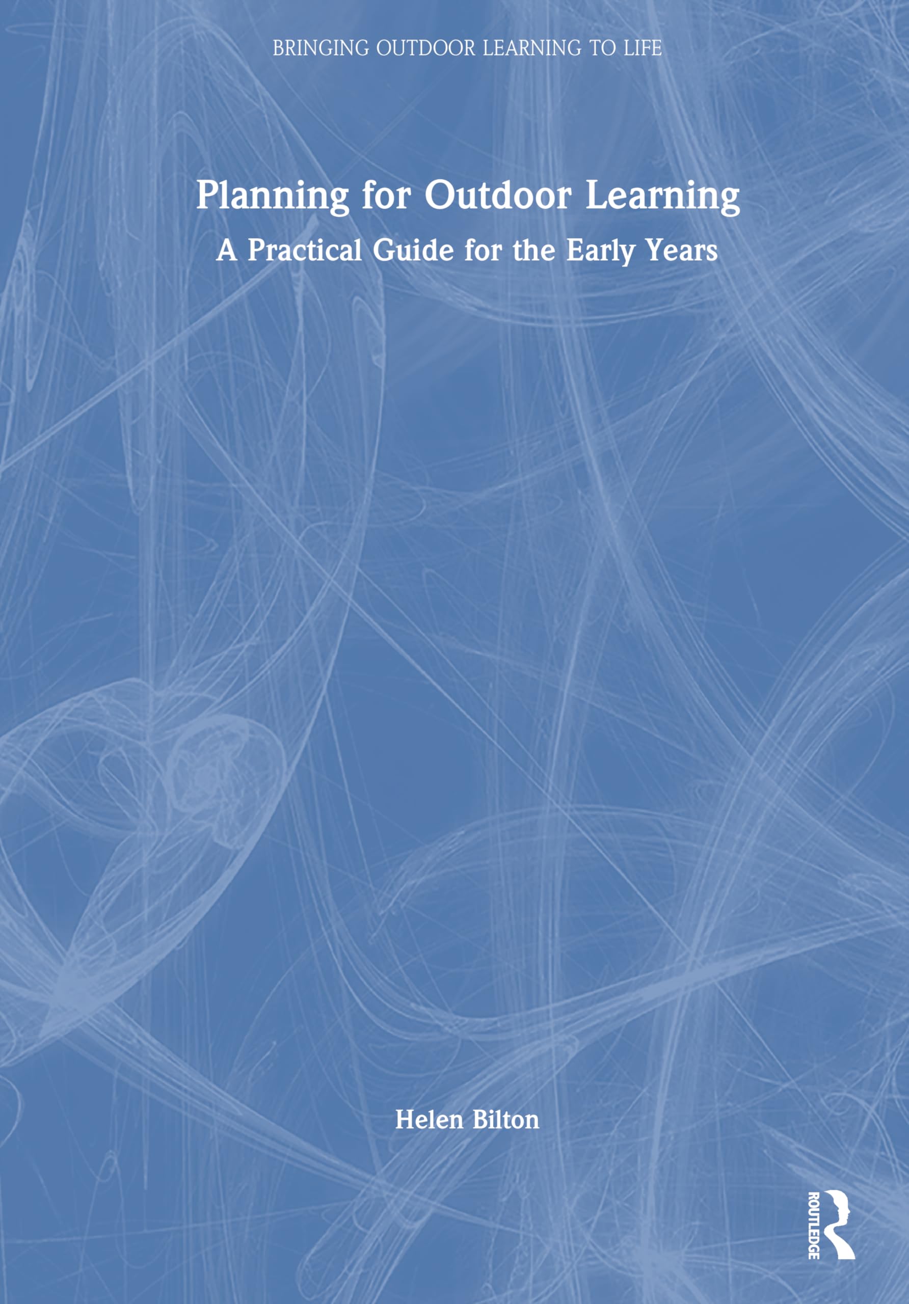 Planning for Outdoor Learning: A Practical Guide for the Early Years (Bringing Outdoor Learning to Life) Education & Training