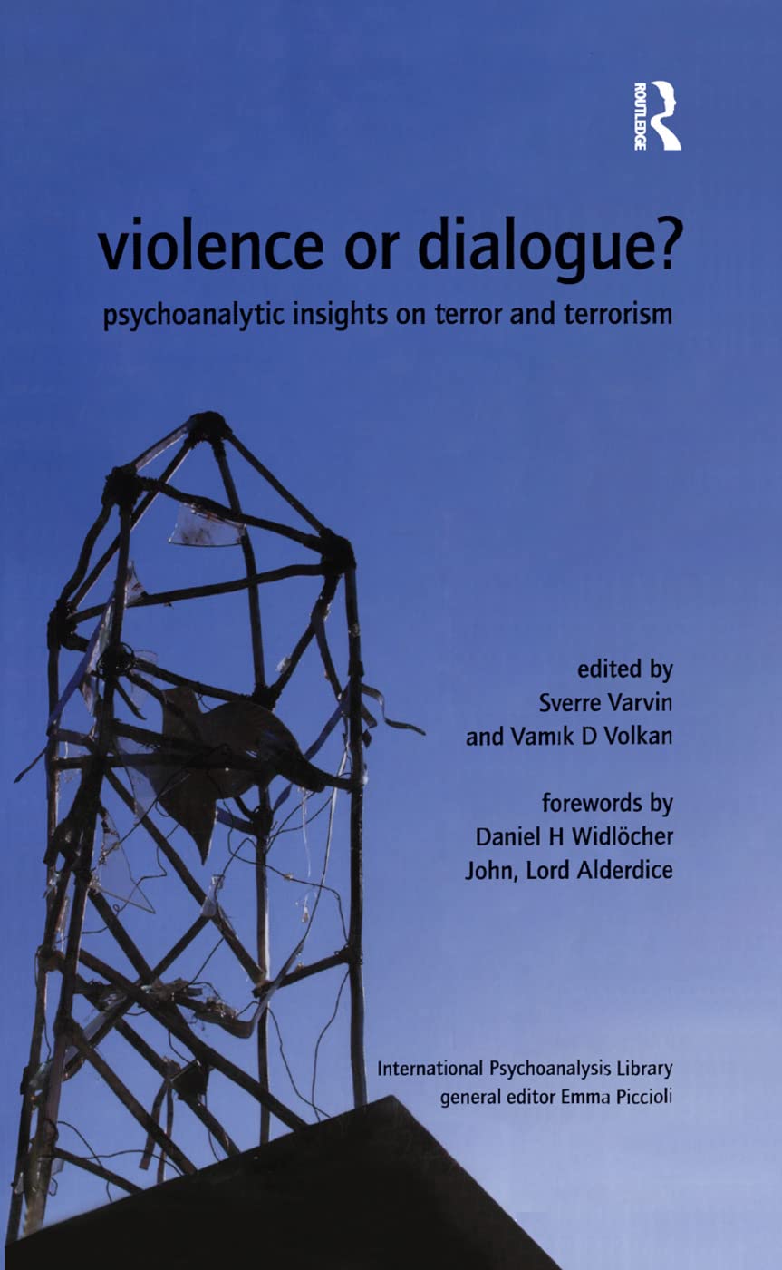 Violence or Dialogue?: Psychoanalytic Insights on Terror and Terrorism (International Psychoanalytical Association International Psy) Medicine