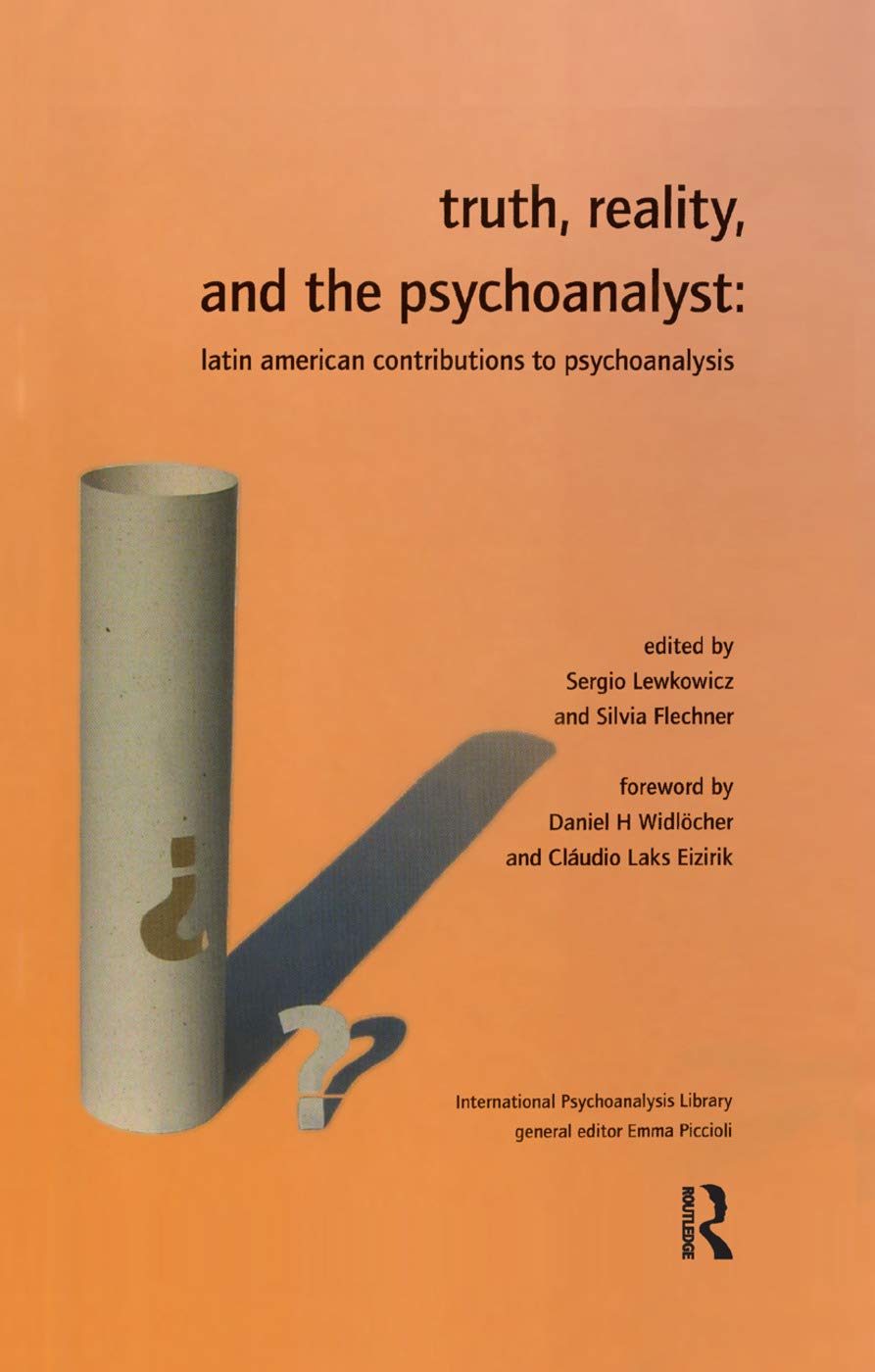 Truth, Reality and the Psychoanalyst: Latin American Contributions to Psychoanalysis (International Psychoanalytical Association International Psy) Medicine