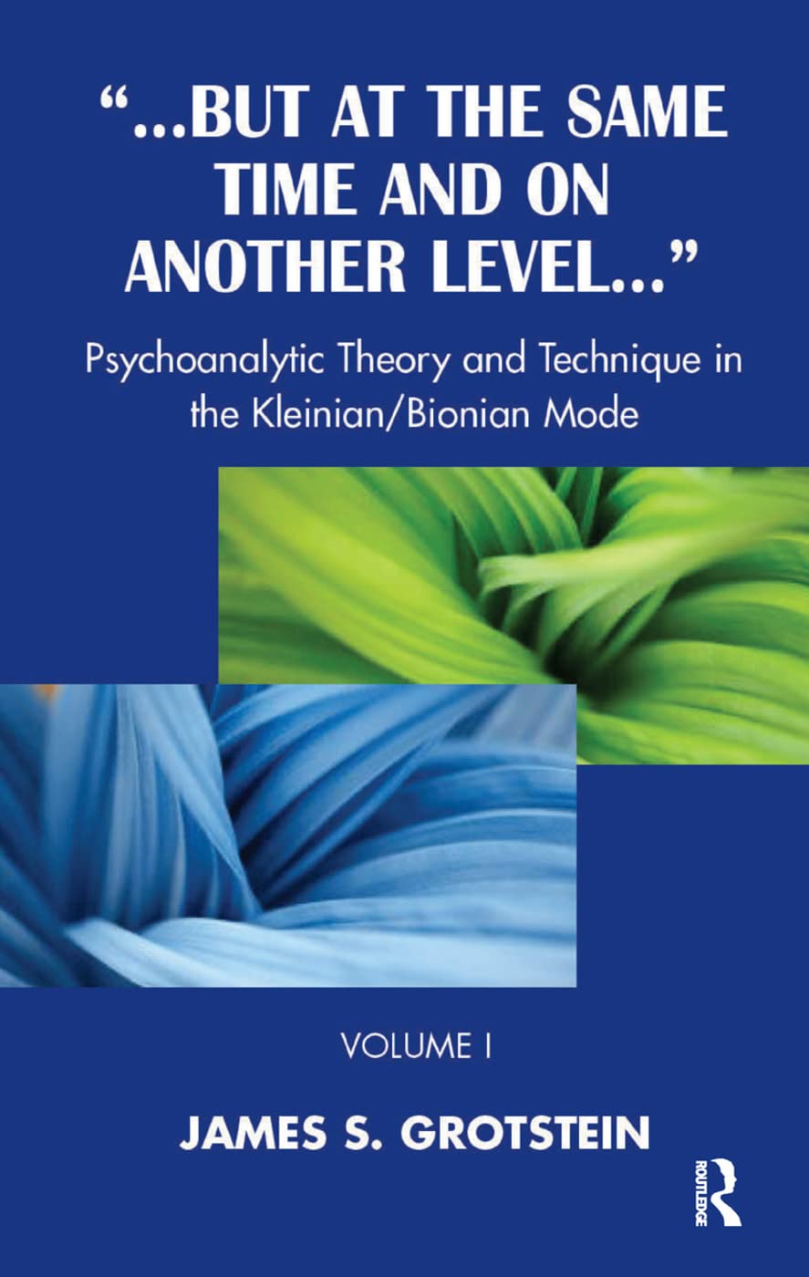 But at the Same Time and on Another Level: Psychoanalytic Theory and Technique in the Kleinian/Bionian Mode Medicine