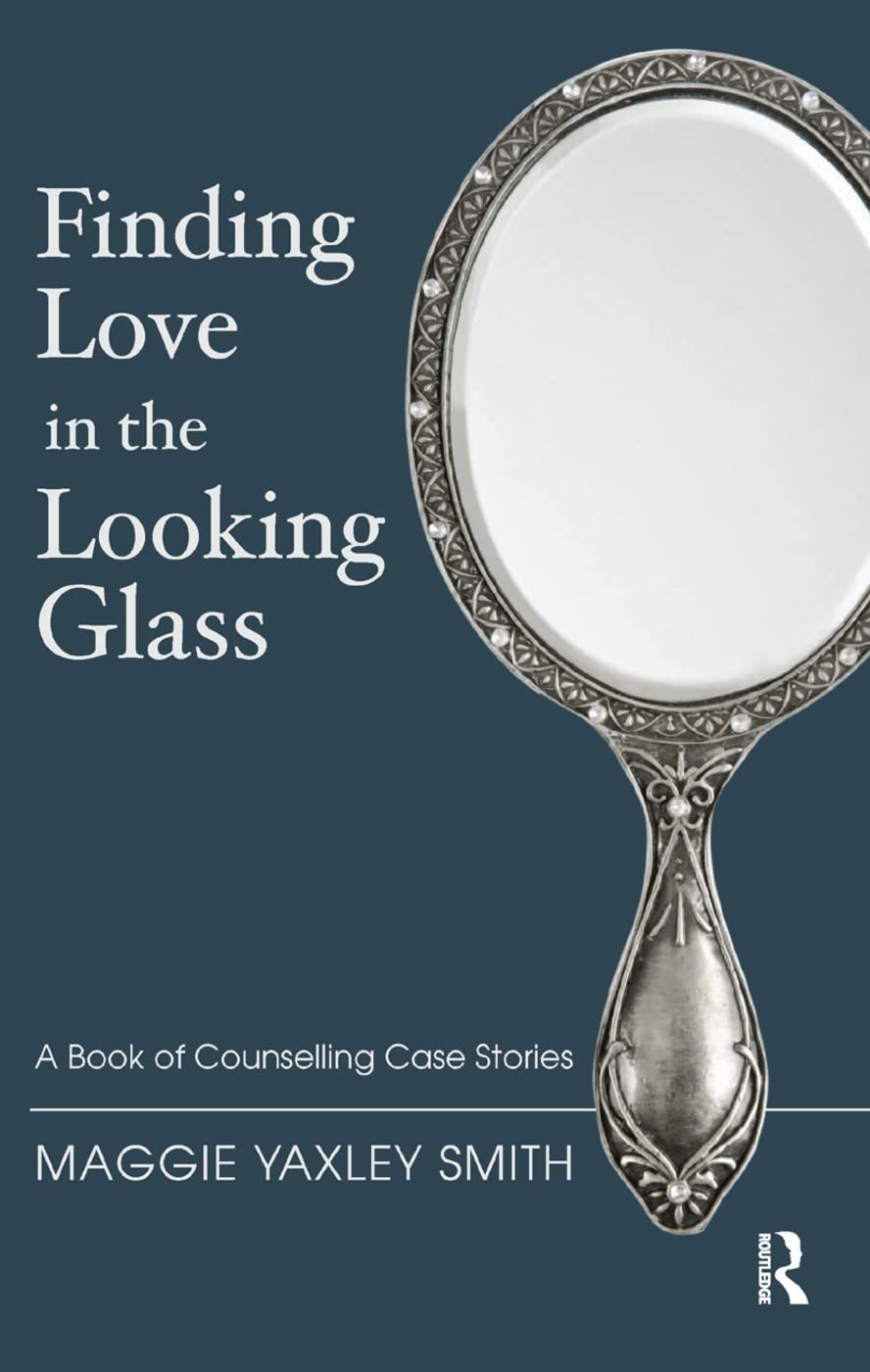 Finding Love in the Looking Glass: A Book of Counselling Case Stories Medicine