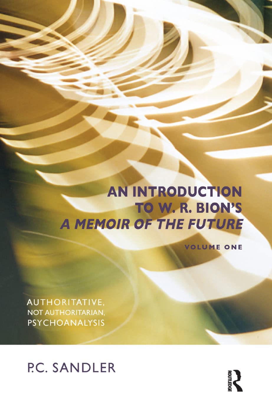 An Introduction to W.R. Bion's 'A Memoir of the Future': Authoritative, Not Authoritarian, Psychoanalysis Medicine