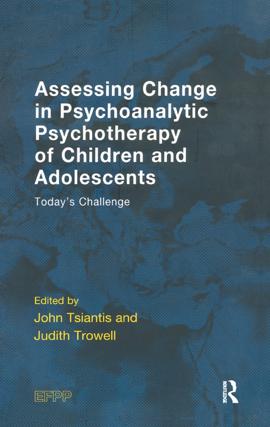Assessing Change in Psychoanalytic Psychotherapy of Children and Adolescents: Today's Challenge (Efpp Monograph) Medicine