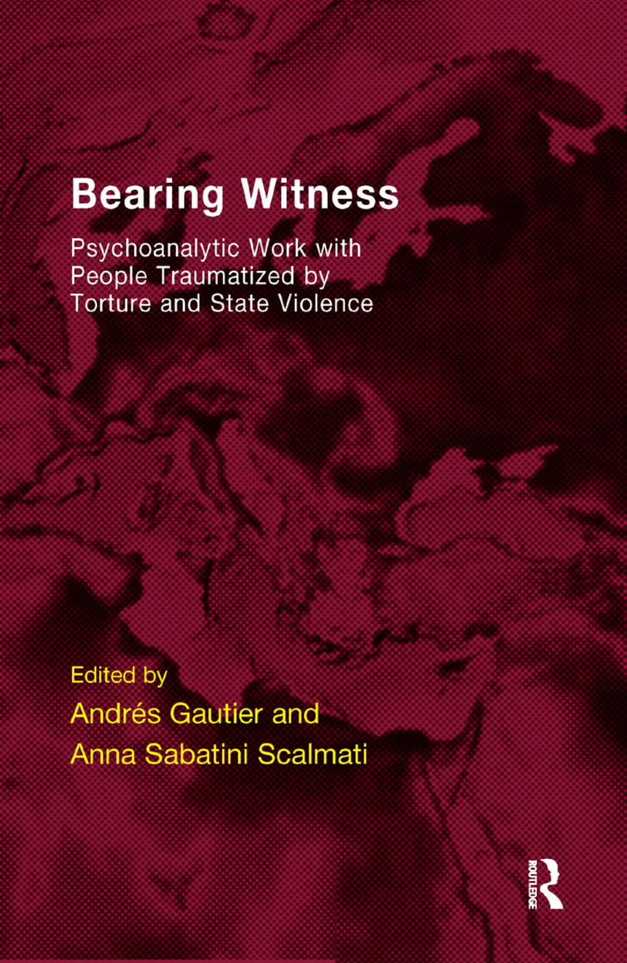 Bearing Witness: Psychoanalytic Work with People Traumatised by Torture and State Violence (Efpp Monograph) Medicine