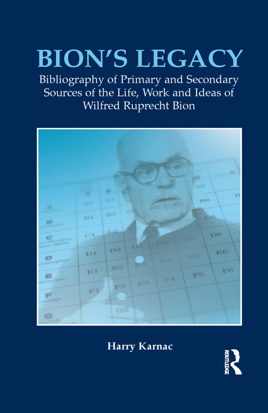 Bion's Legacy: Bibliography of Primary and Secondary Sources of the Life, Work and Ideas of Wilfred Ruprecht Bion Medicine