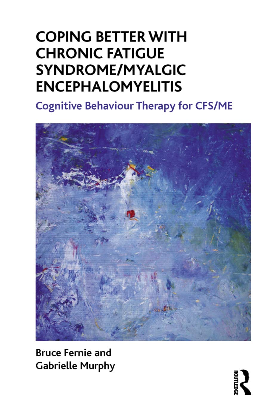 Coping Better With Chronic Fatigue Syndrome/Myalgic Encephalomyelitis: Cognitive Behaviour Therapy for CFS/ME (Self-Help) Medicine