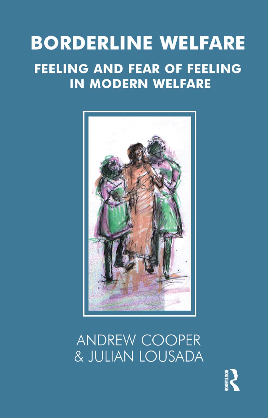 Borderline Welfare: Feeling and Fear of Feeling in Modern Welfare (Tavistock Clinic) Medicine
