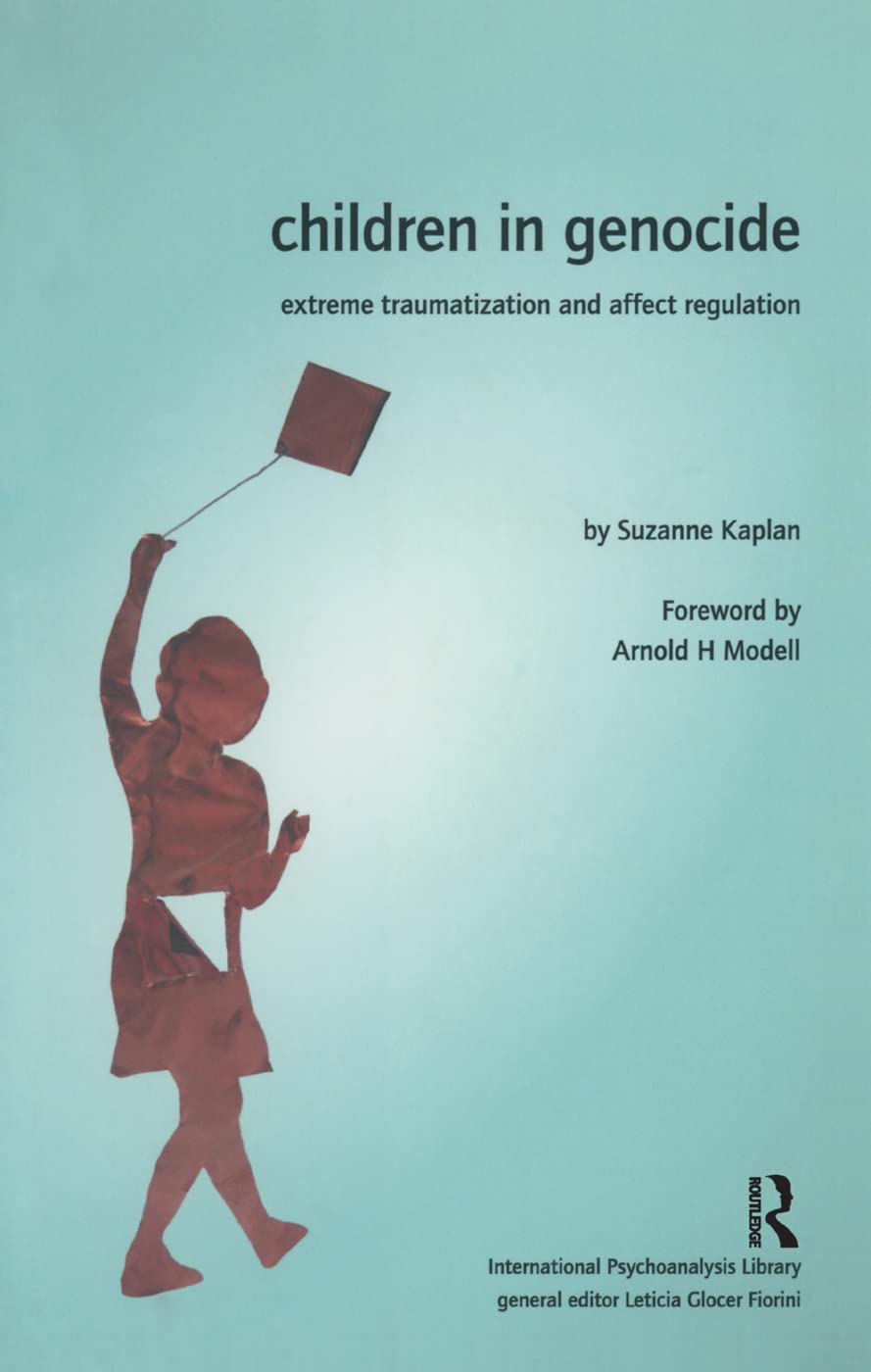 Children in Genocide: Extreme Traumatization and Affect Regulation (International Psychoanalytical Association International Psy) Medicine