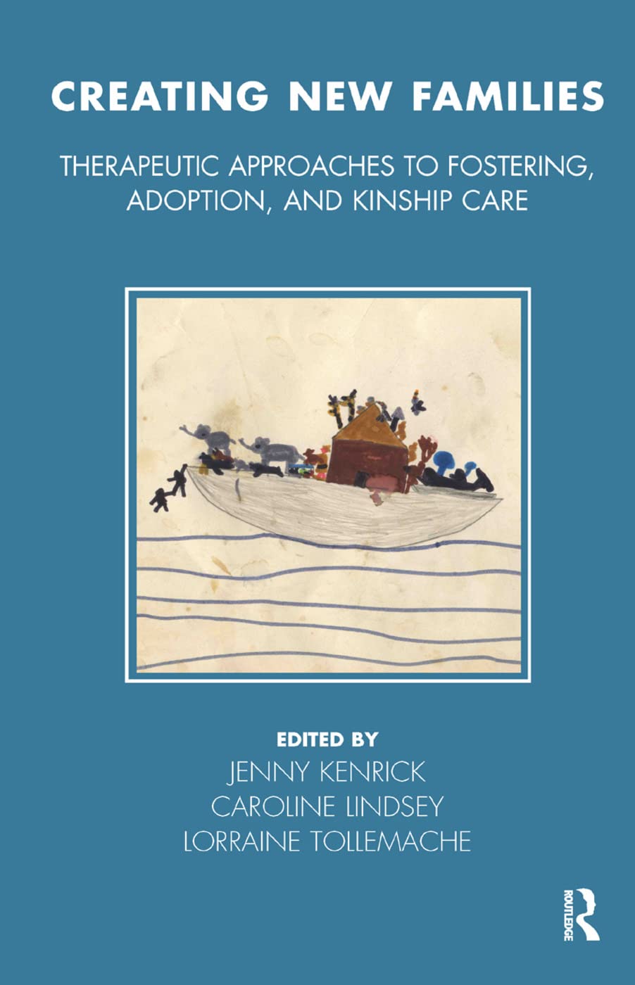Creating New Families: Therapeutic Approaches to Fostering, Adoption and Kinship Care (Tavistock Clinic) Partnership & Love