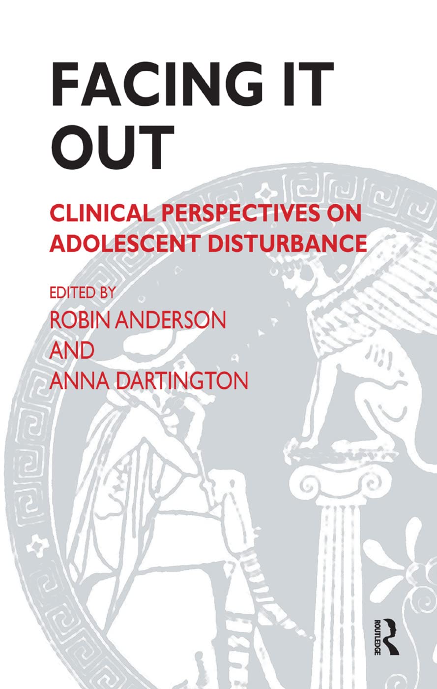 Facing It Out: Clinical Perspectives on Adolescent Disturbance (Tavistock Clinic) Medicine