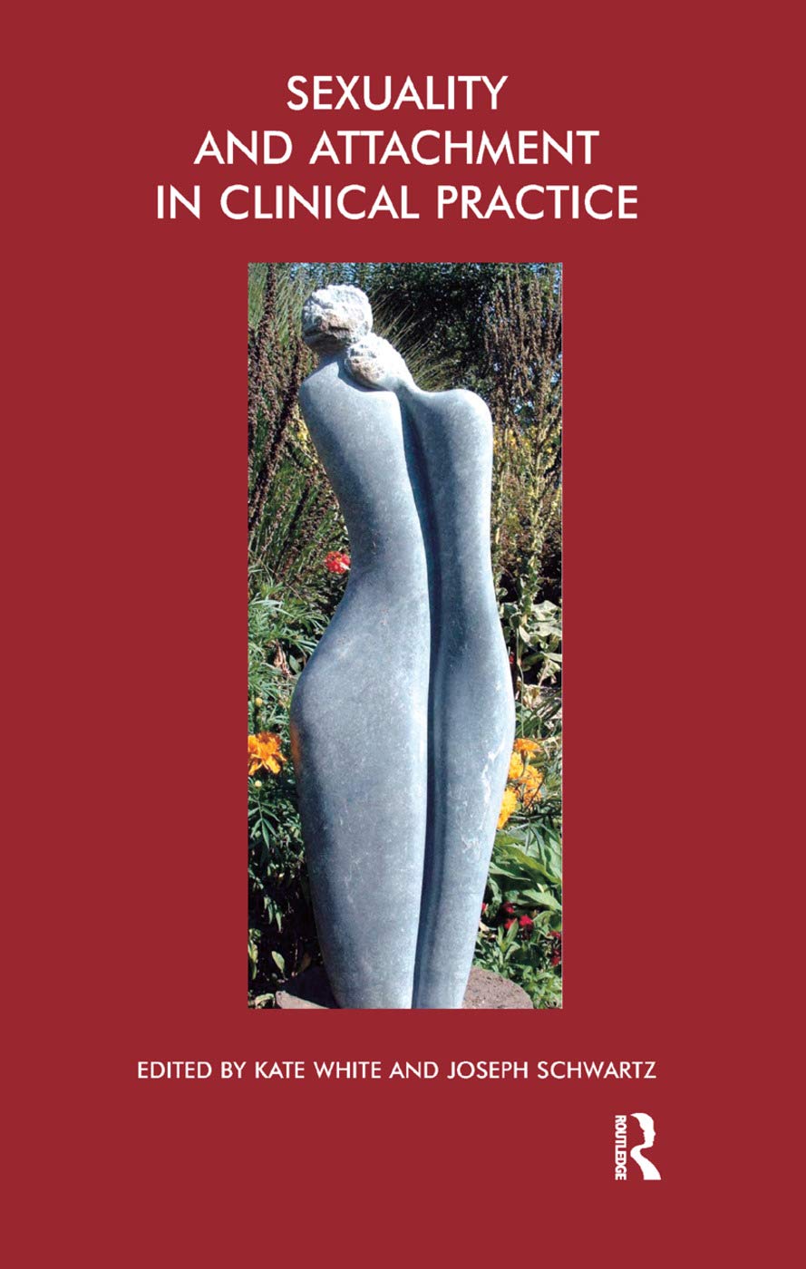 Sexuality and Attachment in Clinical Practice: The John Bowlby Memorial Conference Monograph 2004 (Bowlby Centre Monograph) Medicine