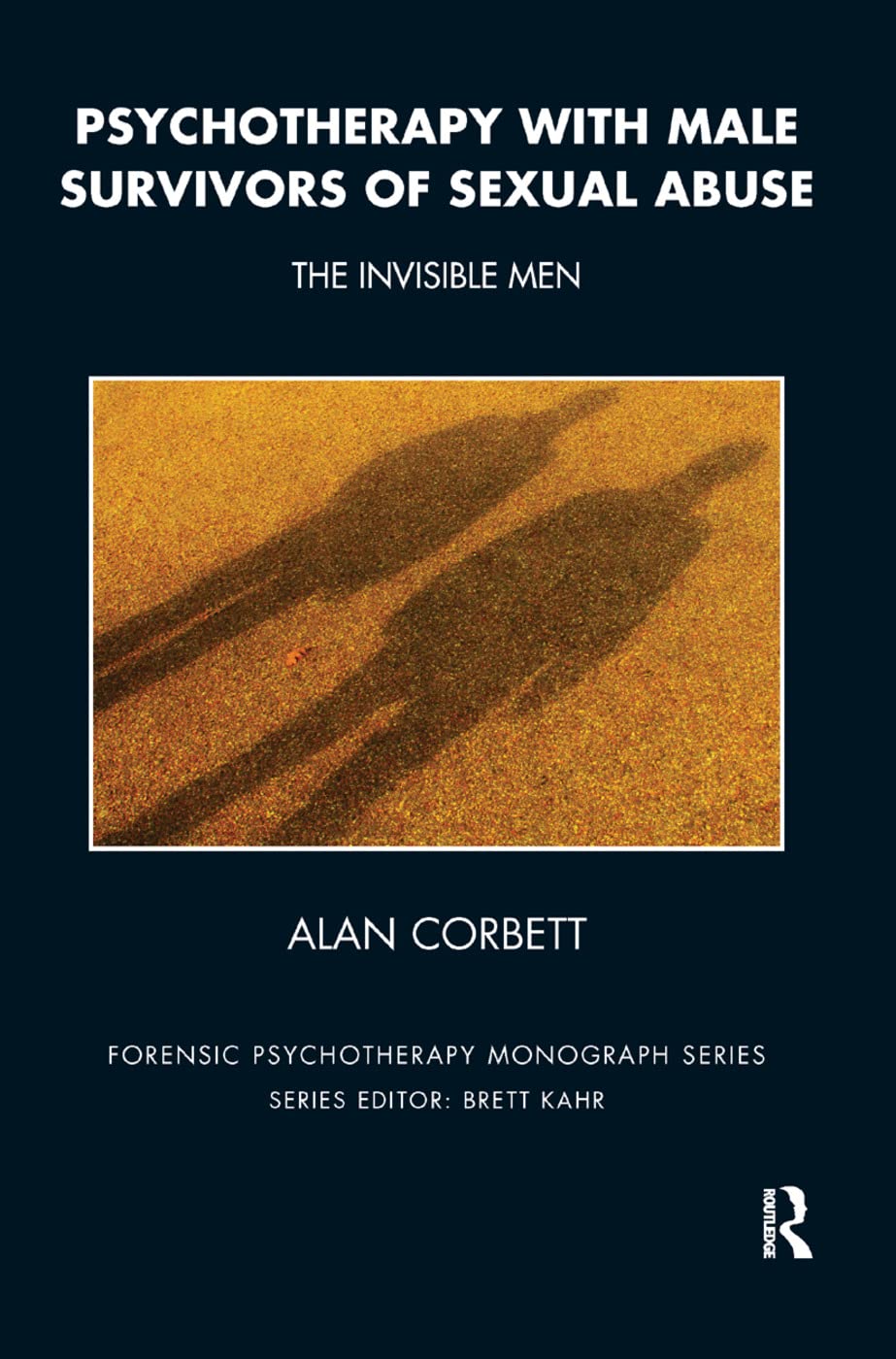 Psychotherapy with Male Survivors of Sexual Abuse: The Invisible Men (Forensic Psychotherapy Monograph Series) Medicine