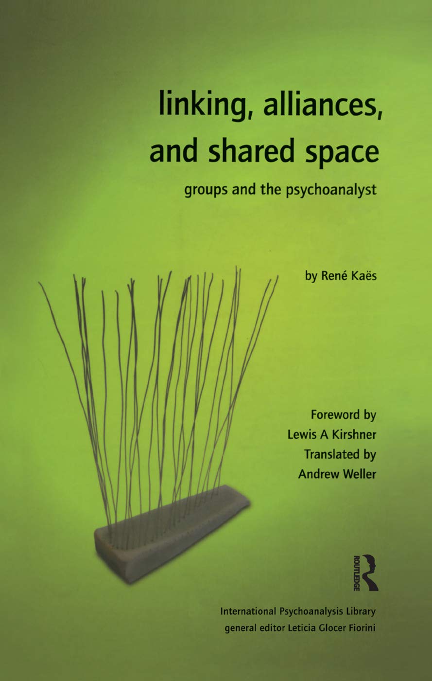 Linking, Alliances, and Shared Space: Groups and the Psychoanalyst (International Psychoanalytical Association International Psy) Medicine