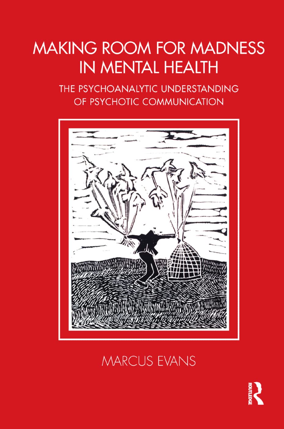 Making Room for Madness in Mental Health: The Psychoanalytic Understanding of Psychotic Communication (Tavistock Clinic) Medicine