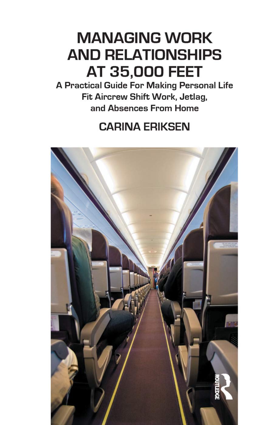 Managing Work and Relationships at 35,000 Feet: A Practical Guide for Making Personal Life Fit Aircrew Shift Work, Jetlag, and Absence from Home Business, Finance & Career