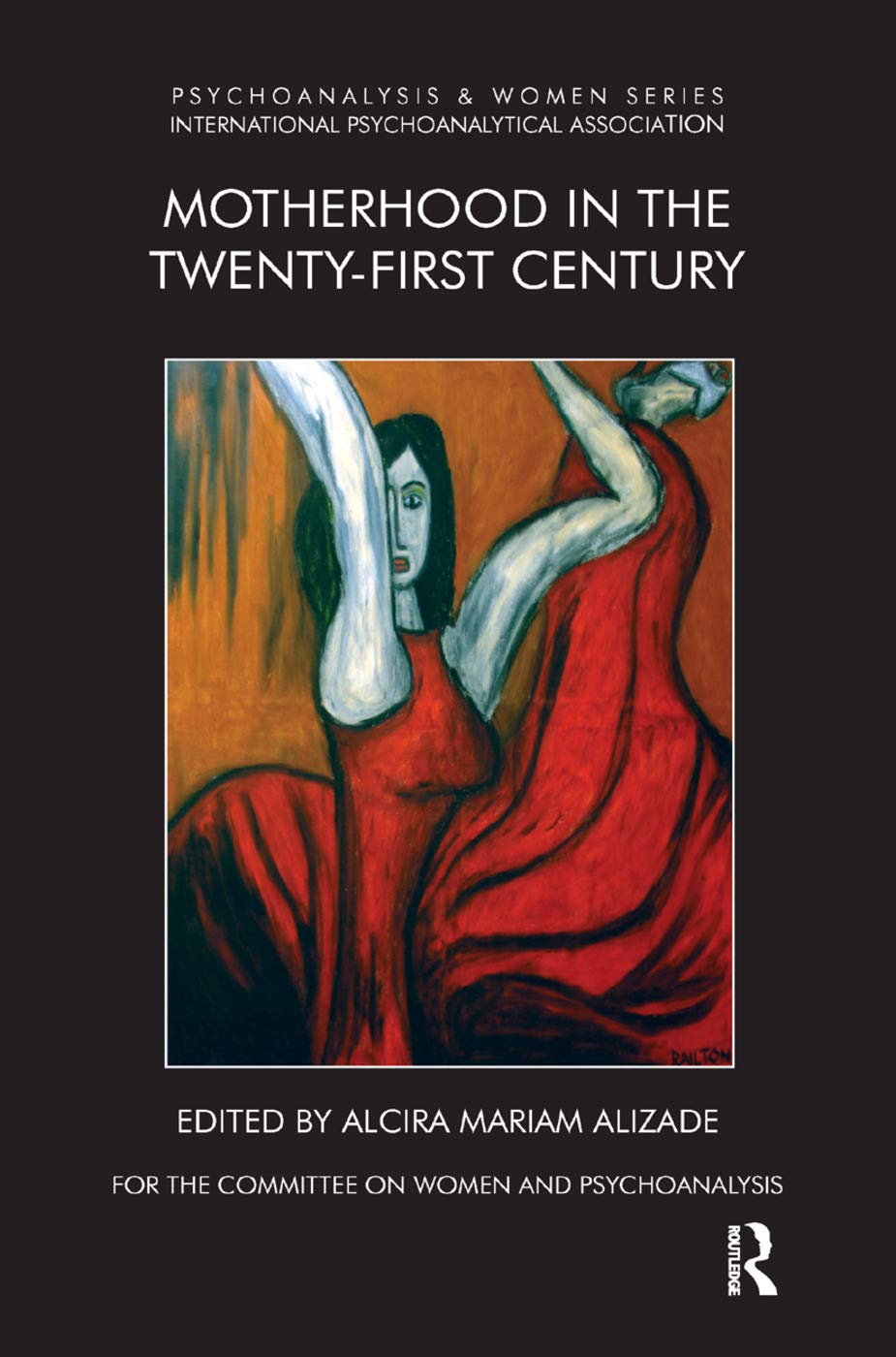 Motherhood in the Twenty-First Century (Psychoanalysis and Women Series) Partnership & Love
